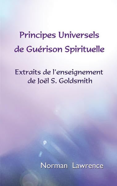 Principes universels de guérison spirituelle: Extraits de l’enseignement de Joël S. Goldsmith Health, Nutrition & Fitness