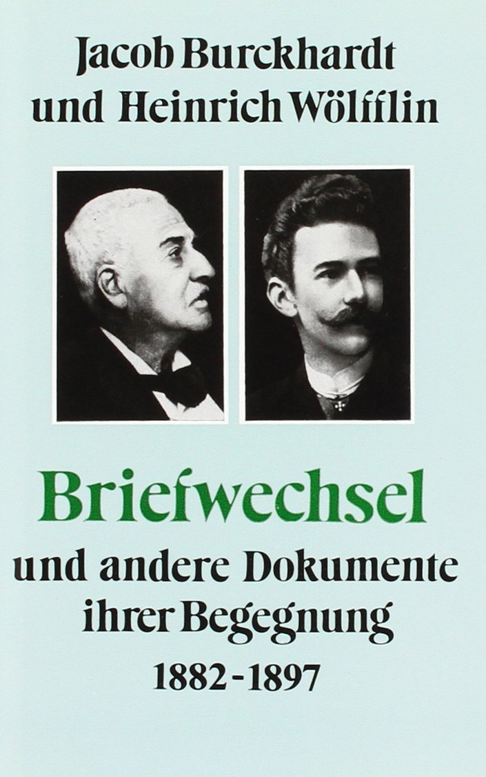 Jacob Burckhardt und Heinrich Wölfflin - Briefwechsel und andere Dokumente ihrer Begegnung 1882-1897: Und andere Dokumente ihrer Begegnung 1882-1897. Hrsg. v. Joseph Ganter Medicine