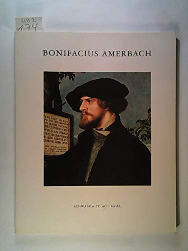 Bonifacius Amerbach 1495-1562 Zum 500. Geburtstag des Basler Juristen und Erben des Erasmus von Rotterdam Politics & History