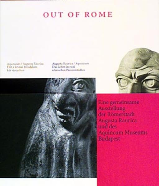 Out of Rome: Augusta Raurica /Aquincum. Das Leben in zwei römischen Provinzstädten. Ungar. /Dt. Film, Art & Culture