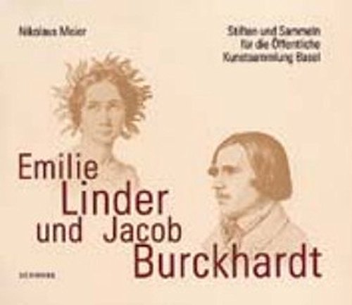 Emilie Linder und Jacob Burckhardt: Stiften und Sammeln für die Öffentliche Kunstsammlung Basel Books