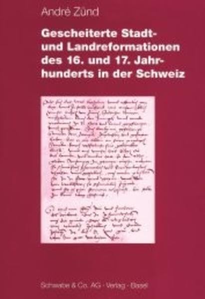 Gescheiterte Stadt- und Landreformationen des 16. und 17. Jahrhunderts in der Schweiz Politics & History