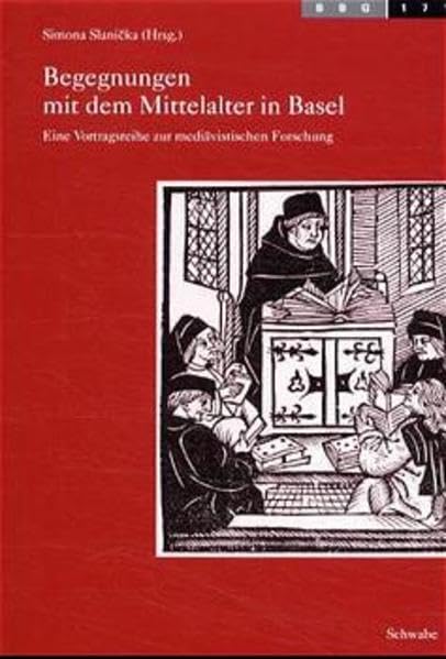 Begegnungen mit dem Mittelalter in Basel: Eine Vortragsreihe zur mediävistischen Forschung: Eine Vortragsreihe Zur Mediavistischen Forschung (Basler Beiträge zur Geschichtswissenschaft, Band 171) Politics & History
