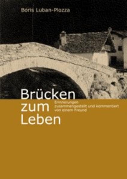 Brücken zum Leben: Erinnerungen, zusammengestellt und kommentiert von einem Freund Memories