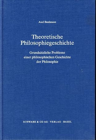 Theoretische Philosophiegeschichte: Grundsatzliche Probleme Einer Philosophischen Geschichte Der Philosophie Philosophy