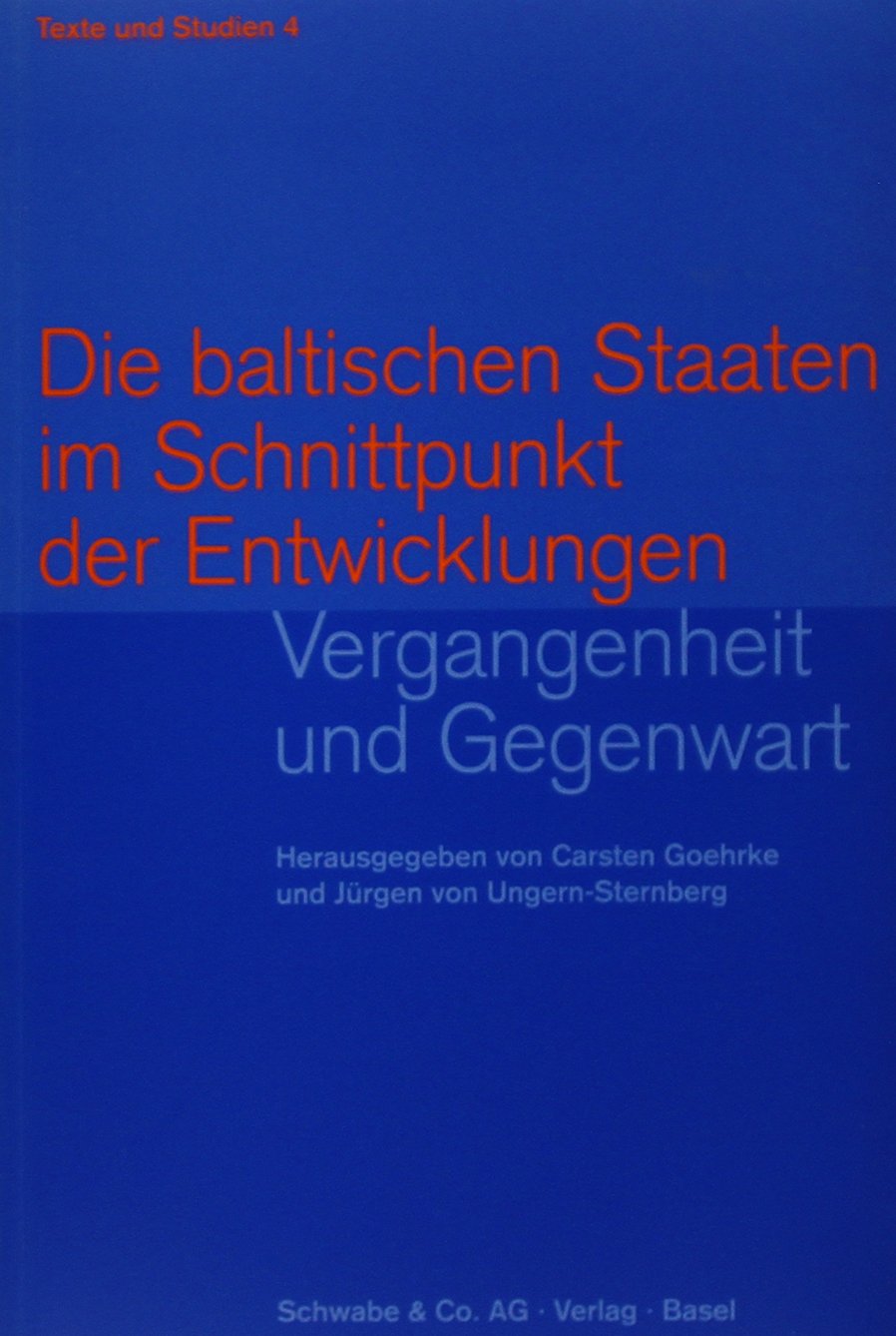 Die baltischen Staaten im Schnittpunkt der Entwicklungen: Vergangenheit und Gegenwart (Texte und Studien, Band 4) Politics & History