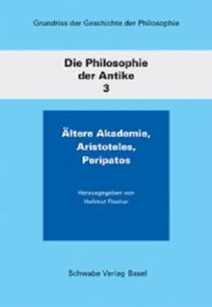 Grundriss der Geschichte der Philosophie: Ältere Akademie Aristoteles Peripatos (Die Philosophie der Antike, Band 3) Philosophy