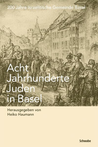 Acht Jahrhunderte Juden in Basel: 200 Jahre Israelitische Gemeinde Basel Politics & History