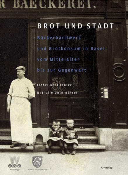 Brot und Stadt: Bäckerhandwerk und Brotkonsum in Basel vom Mittelalter bis zur Gegenwart Business, Finance & Career