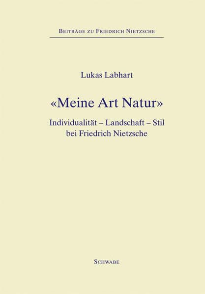 Meine Art Natur: Individualität - Landschaft - Stil bei Friedrich Nietzsche (Beiträge zu Friedrich Nietzsche, Band 10) Philosophy