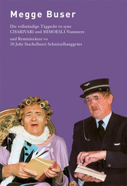 Megge Buser: Die vollständige Täggscht vo syne CHARIVARI und MIMOESLI Nummere und Reminiszänze vo 30 Johr Stachelbeeri Schnitzelbanggvärs: Die ... Schnitzelbanggvärs. Vorwort v. Roger Thiriet Humour & Satire