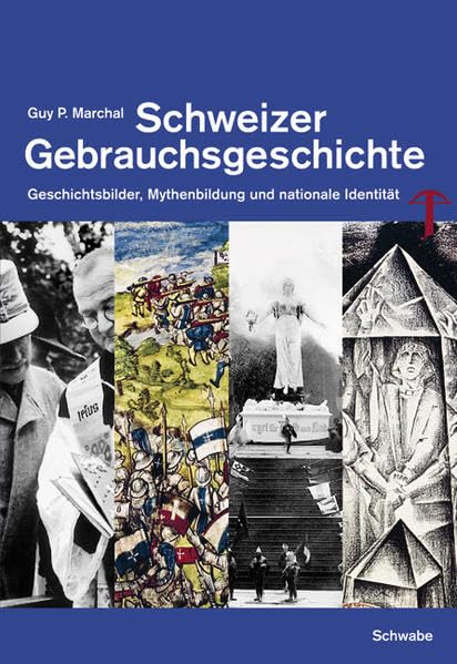 Schweizer Gebrauchsgeschichte: Geschichtsbilder, Mythenbildung und nationale Identität Books