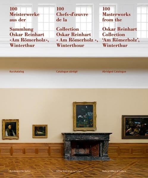 100 Meisterwerke aus der Sammlung Oskar Reinhart 'Am Römerholz', Winterthur: Kurzkatalog: Kurzkatalog. Dtsch.- Französ.-Engl. Film, Art & Culture