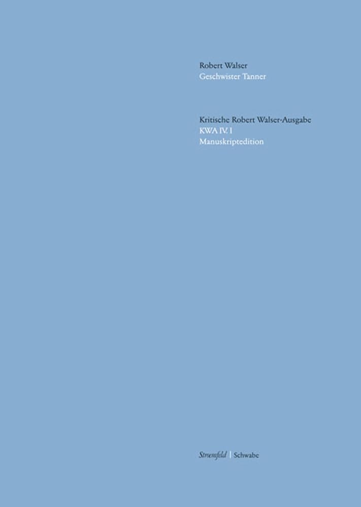 Geschwister Tanner: (Manuskript) (Kritische Robert Walser-Ausgabe, Abt. IV Druckmanuskripte) Classics