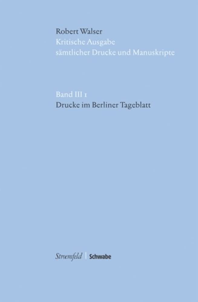 Drucke im Berliner Tageblatt: Im Auftrag Der Stiftung Fur Eine Kritische Robert Walser-Ausgabe... Classics
