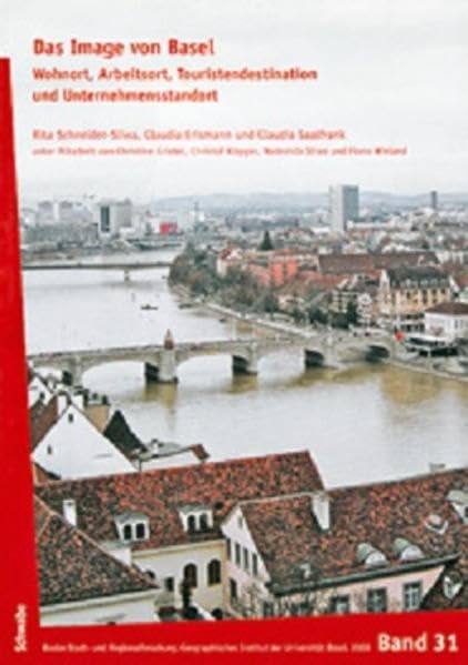 Das Image von Basel: Wohnort, Arbeitsort, Touristendestination und Unternehmensstandort (Basler Stadt- und Regionalforschung, Band 31) Film, Art & Culture