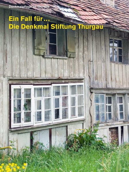 Ein Fall für ...: Die Denkmal Stiftung Thurgau (Denkmalpflege im Thurgau) Social Sciences
