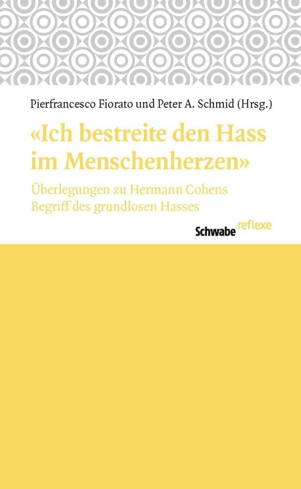 "Ich bestreite den Hass im Menschenherzen": Zu Hermann Cohens Begriff des grundlosen Hasses (Schwabe reflexe) Philosophy