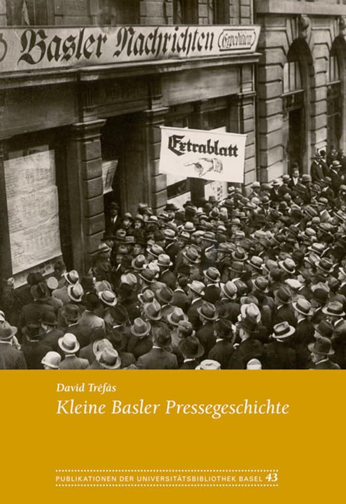 Kleine Basler Pressegeschichte (Publikationen der Universitätsbibliothek Basel) Media & Communication