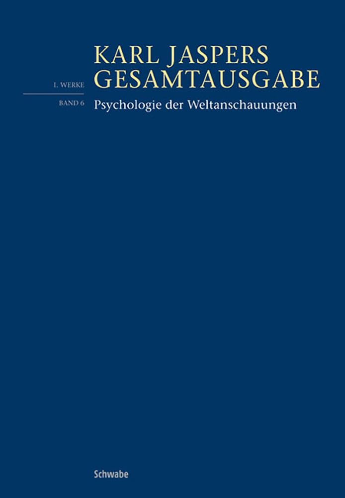 Psychologie der Weltanschauungen: (1.: Werke, Bd.6) (Karl Jaspers Gesamtausgabe, Band 1) Philosophy