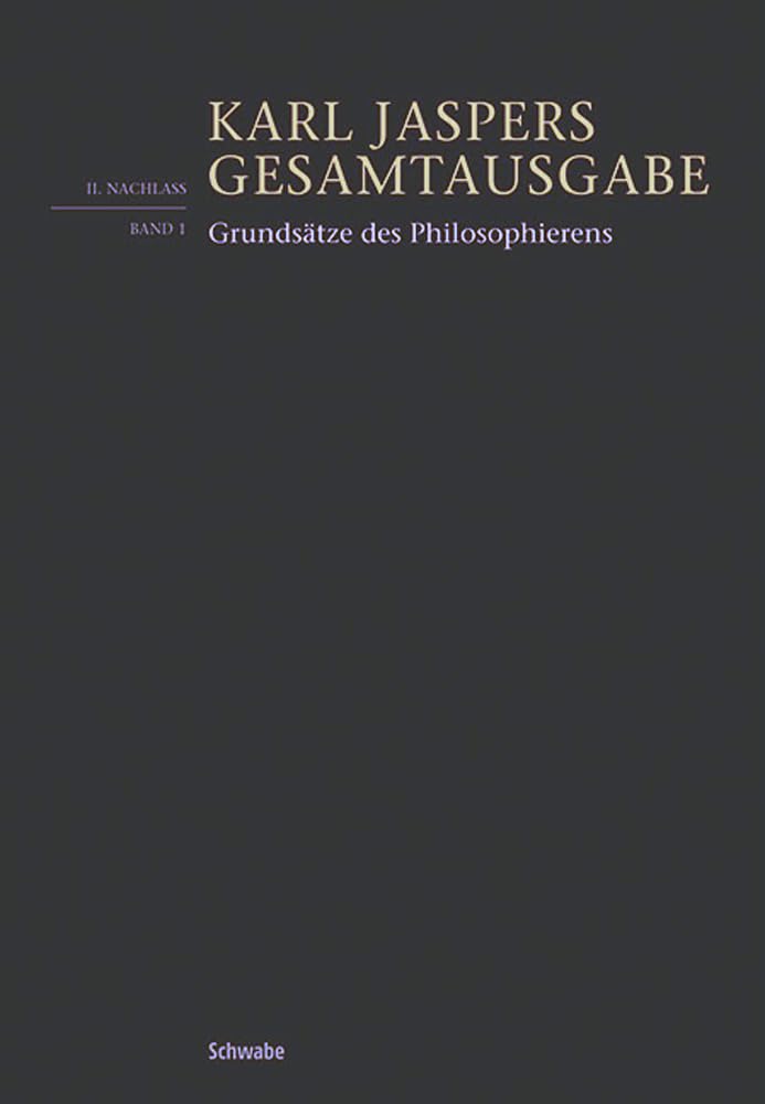 Grundsätze des Philosophierens: Einführung in philosophisches Leben (Karl Jaspers Gesamtausgabe, Band 2) Philosophy