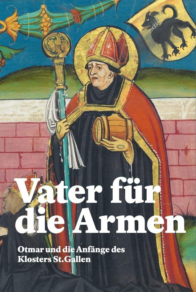 Vater für die Armen: Otmar und die Anfänge des Klosters St. Gallen Politics & Society