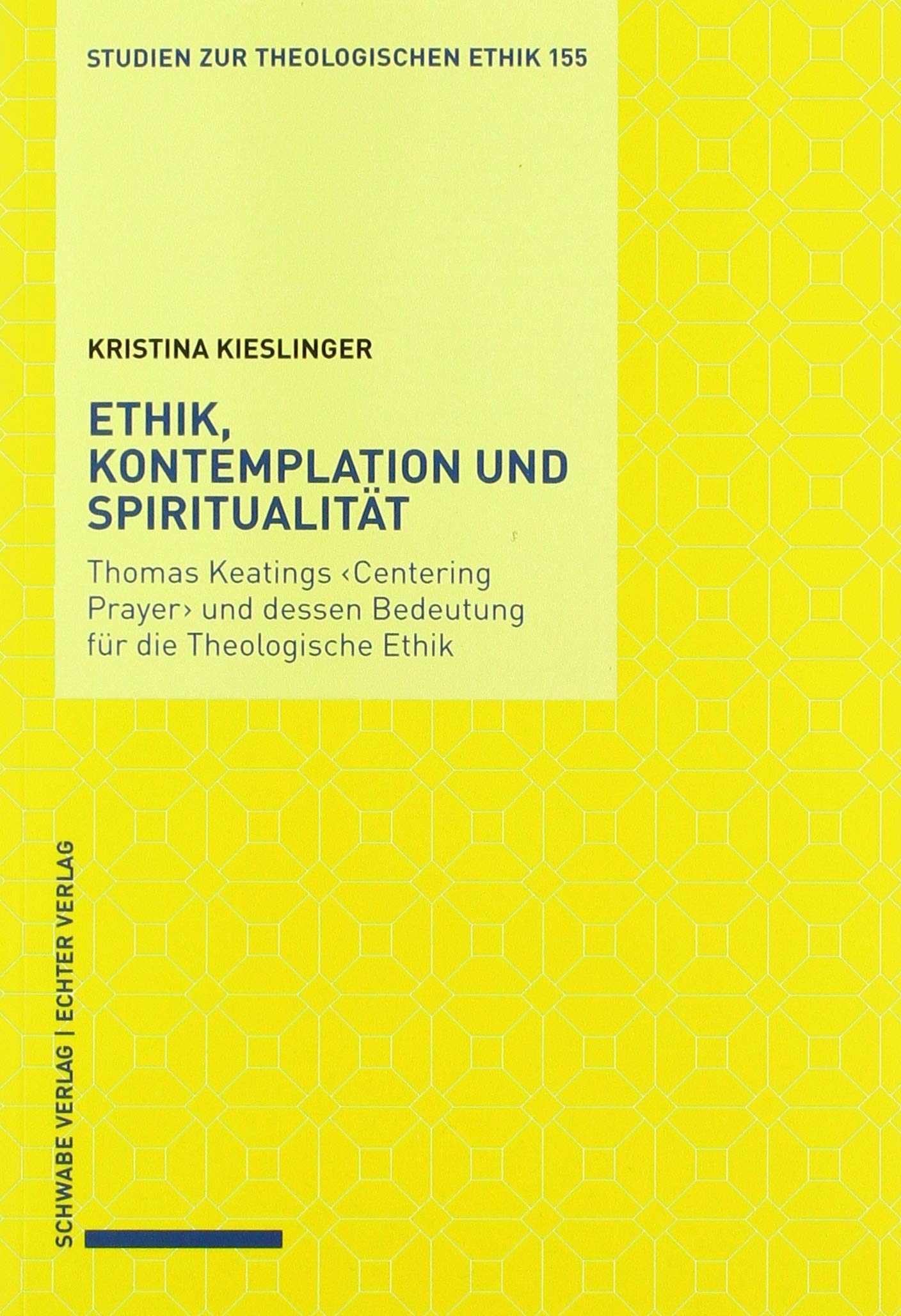 Ethik, Kontemplation und Spiritualität: Thomas Keatings ‹Centering Prayer› und dessen Bedeutung für die Theologische Ethik (Studien zur theologischen Ethik) Philosophy