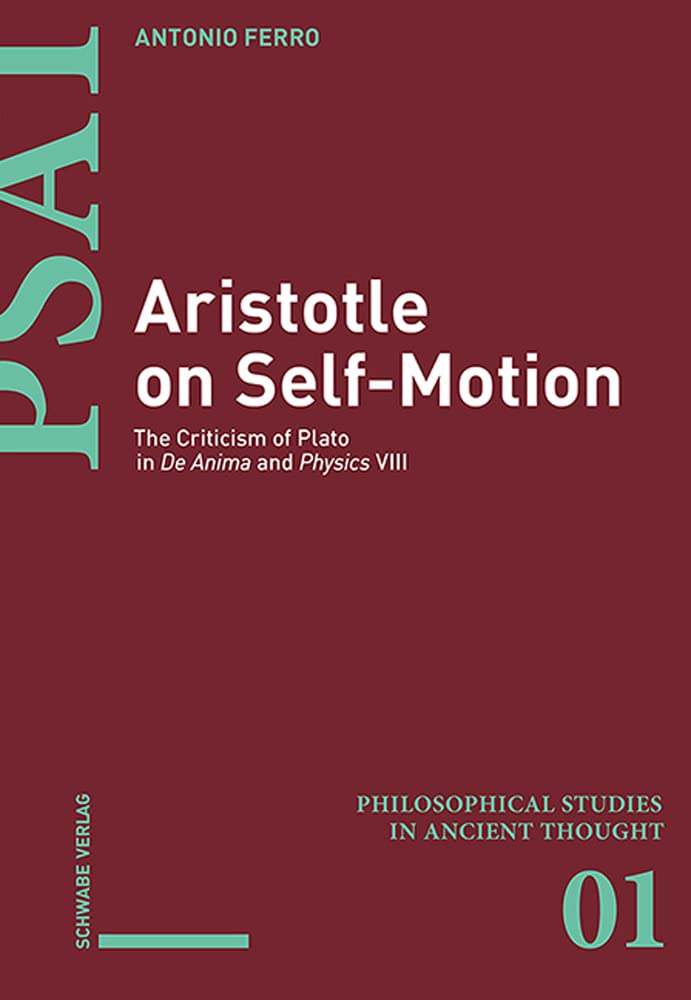 Aristotle on Self-Motion: The Criticism of Plato in De Anima and Physics VIII (Philosophical Studies in Ancient Thought) Philosophy