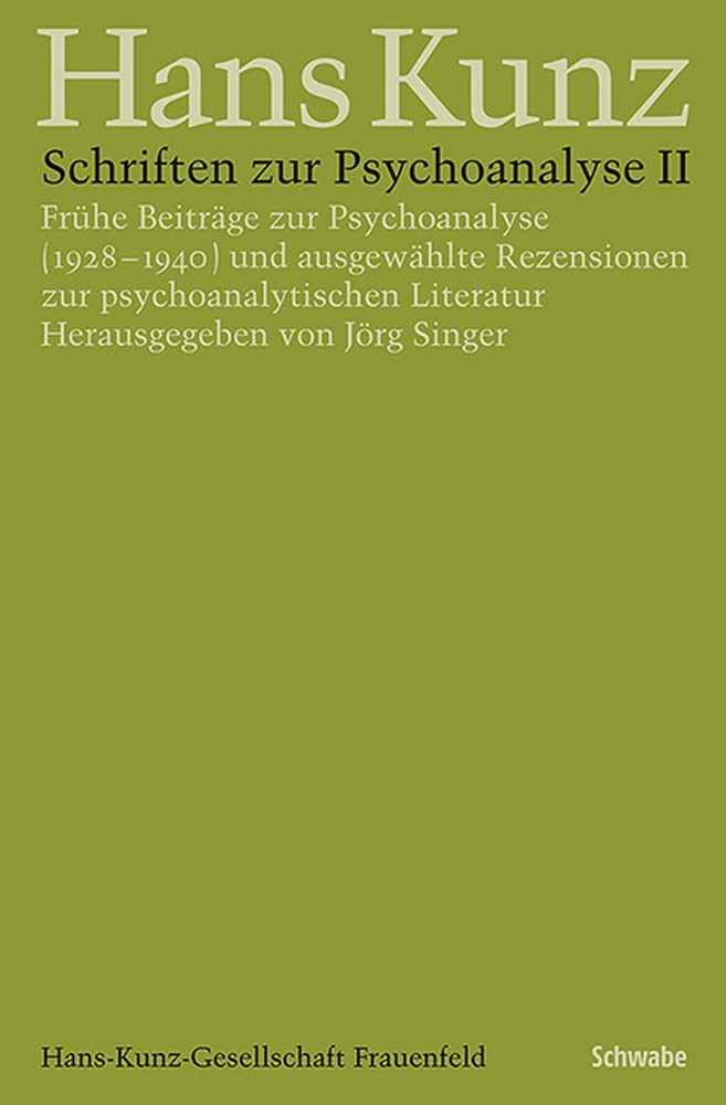 Schriften zur Psychoanalyse II: Frühe Beiträge zur Psychoanalyse (1928–1940) und ausgewählte Rezensionen zur psychoanalytischen Literatur (Hans Kunz - Gesammelte Schriften in Einzelausgaben) Philosophy
