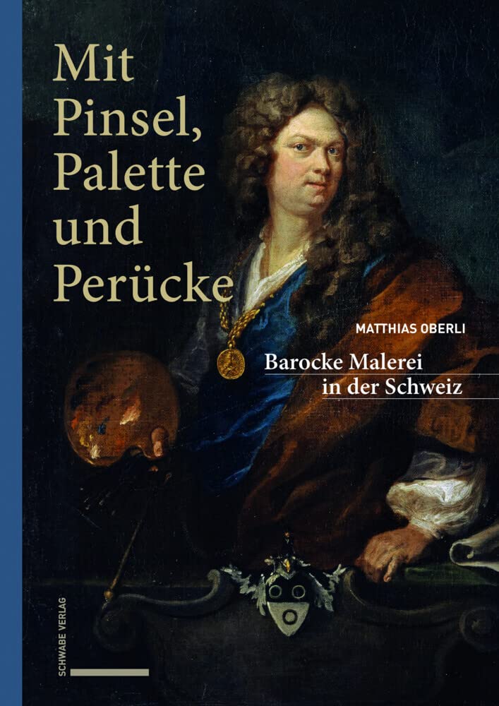 Mit Pinsel, Palette und Perücke: Barocke Malerei in der Schweiz Architecture
