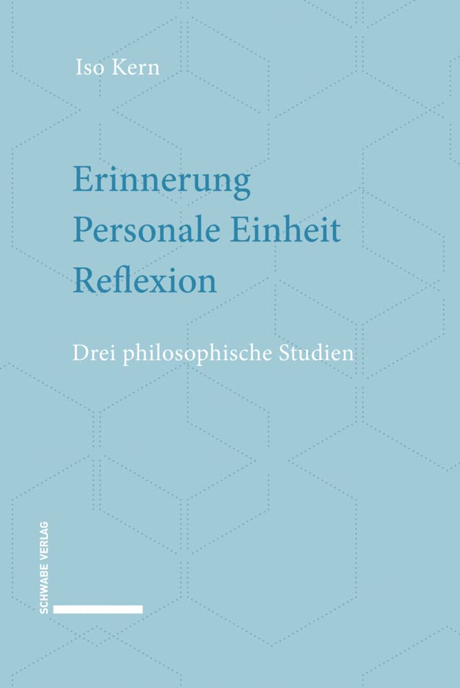 Erinnerung – Personale Einheit – Reflexion: Drei philosophische Studien Philosophy