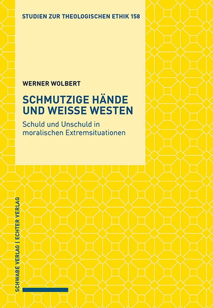 Schmutzige Hände und weiße Westen: Schuld und Unschuld in moralischen Extremsituationen (Studien zur theologischen Ethik) Philosophy