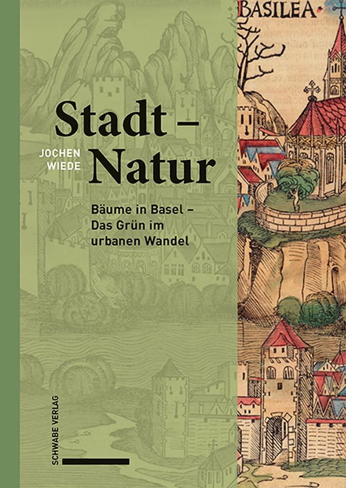 Stadt – Natur: Bäume in Basel – Das Grün im urbanen Wandel Books