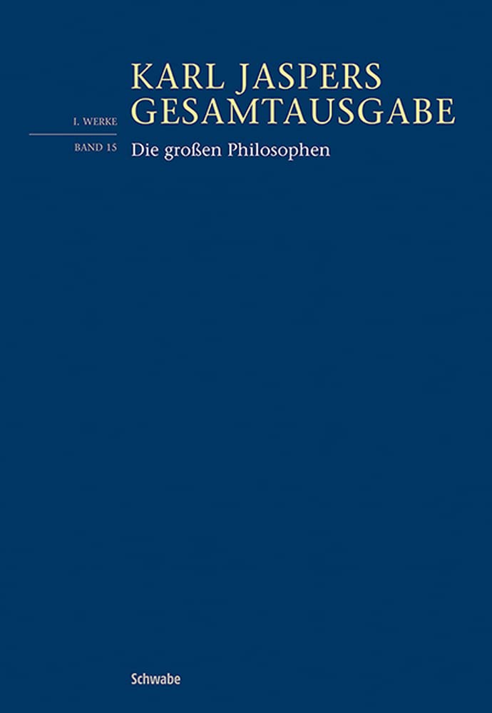Die großen Philosophen: Erster Band (Karl Jaspers Gesamtausgabe) Philosophy