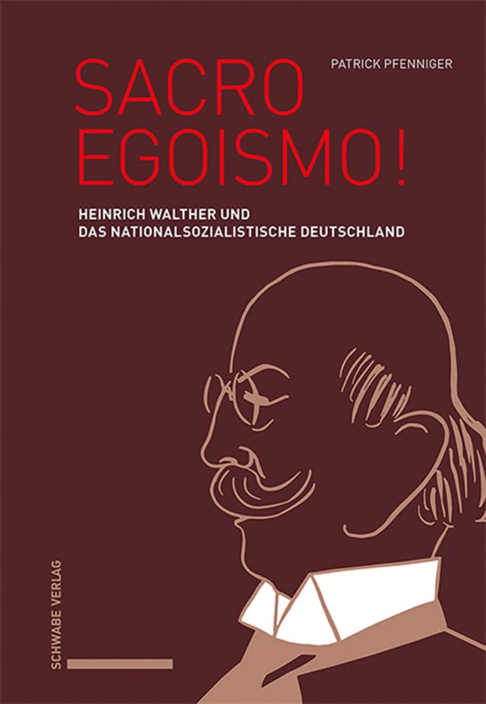Sacro Egoismo!: Heinrich Walther und das nationalsozialistische Deutschland German history
