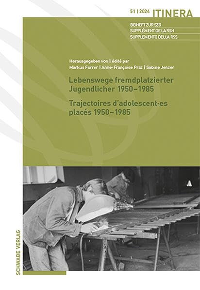 Lebenswege fremdplatzierter Jugendlicher 1950–1985 / Trajectoires d’adolescent·es placés 1950–1985 (Itinera) Social Sciences