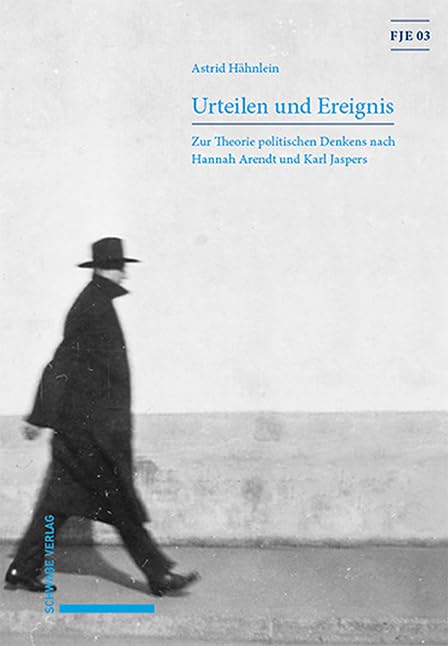 Urteilen und Ereignis: Zur Theorie politischen Denkens nach Hannah Arendt und Karl Jaspers (Forschungen zu Karl Jaspers und zur Existenzphilosophie) Philosophy