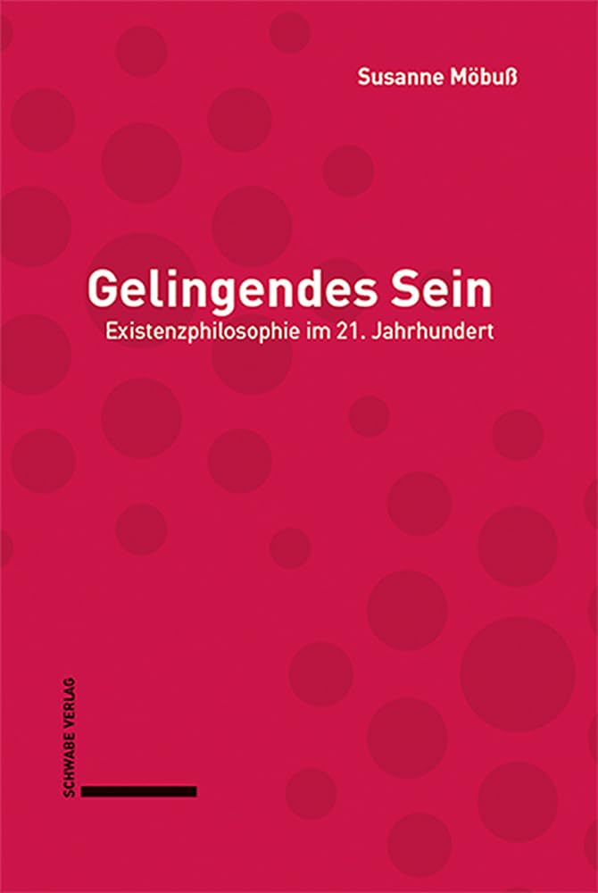 Gelingendes Sein: Existenzphilosophie im 21. Jahrhundert Philosophy