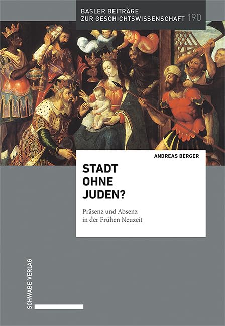 Stadt ohne Juden?: Präsenz und Absenz in der Frühen Neuzeit (Basler Beiträge zur Geschichtswissenschaft) Politics & History