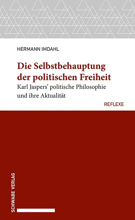 Die Selbstbehauptung der politischen Freiheit: Karl Jaspers’ politische Philosophie und ihre Aktualität (Schwabe reflexe) Philosophy