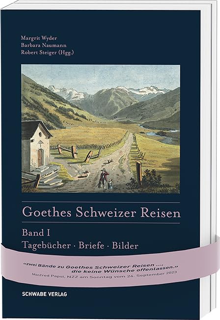 Goethes Schweizer Reisen: Band I: Tagebücher, Briefe, Bilder Band II: 25 Wanderungen Poetry