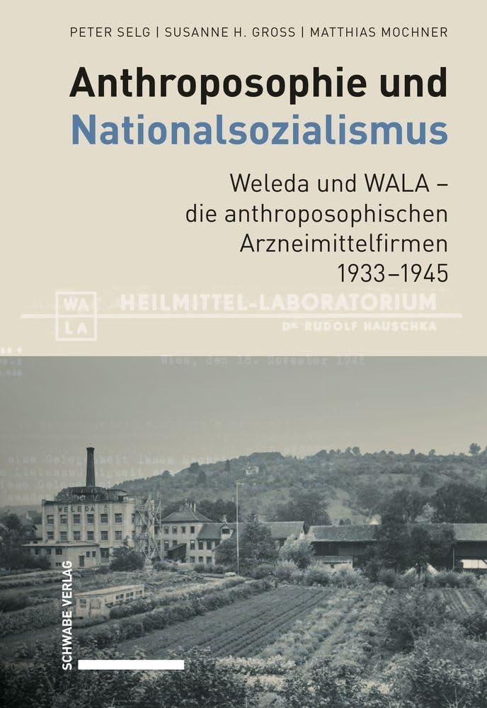 Anthroposophie und Nationalsozialismus. Weleda und WALA - die anthroposophischen Arzneimittelfirmen 1933-1945 Medicine