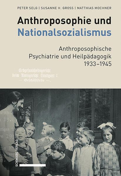 Anthroposophie und Nationalsozialismus. Anthroposophische Psychiatrie und Heilpädagogik 1933–1945 (Anthroposophische Medizin, Pharmazie und Heilpädagogik im Nationalsozialismus 1933–1945) Medicine