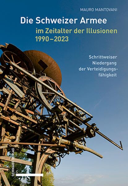 Die Schweizer Armee im Zeitalter der Illusionen, 1990–2023: Schrittweiser Niedergang der Verteidigungsfähigkeit Politics & History
