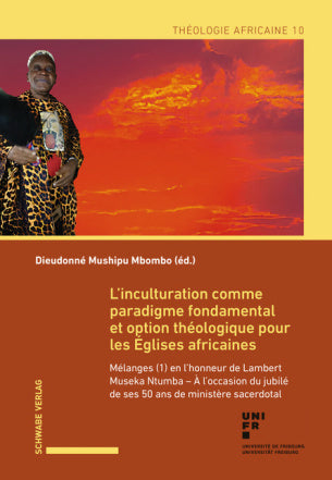 L'inculturation comme paradigme fondamental et option théologique pour les Eglises africaines : mélanges (1) en l’honneur de Lambert Museka Ntumba : à l’occasion du jubilé de ses 50 ans de ministère sacerdotal Philosophy
