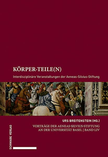 Körper-Teile(n): Interdisziplinäre Veranstaltungen der Aeneas-Silvius-Stiftung (Vorträge der Aeneas-Silvius-Stiftung an der Universität Basel) Medicine