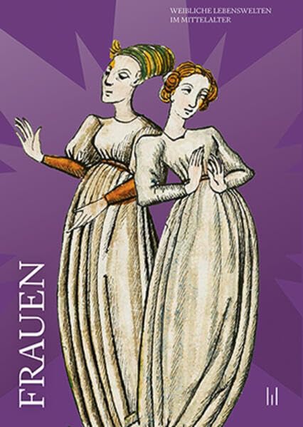 Frauen: Weibliche Lebenswelten im Mittelalter Politics & History