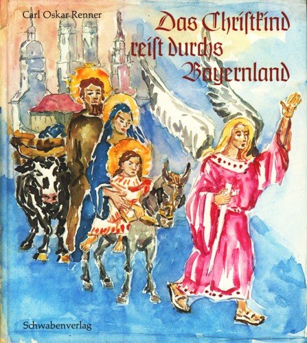 Das Christkind reist durchs Bayernland. Eine Legende Books