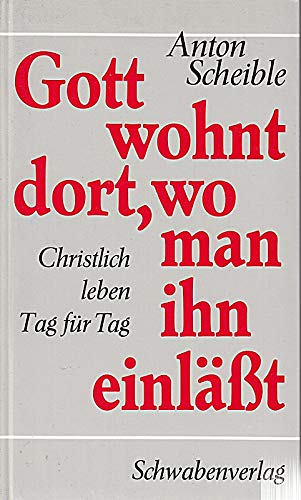 Gott wohnt dort, wo man ihn einläßt. Christlich leben, Tag für Tag Religion & Esotericism