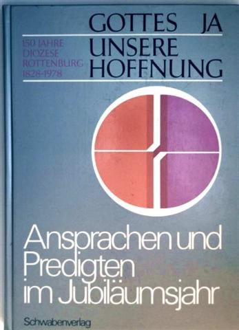 Gottes Ja, unsere Hoffnung - 150 Jahre Diözese Rottenburg 1828-1978, Ansprachen und Predigten im Jubiläumsjahr Books